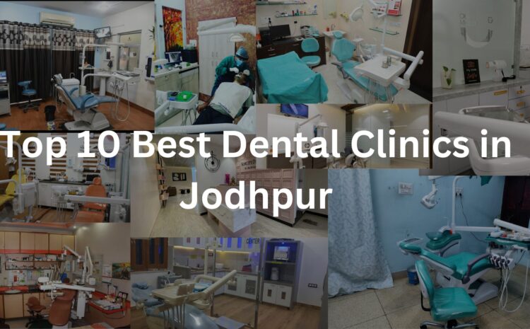 Top 10 Best Dental Clinics in Jodhpur